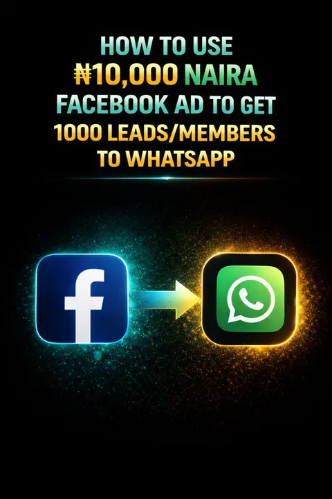 HOW TO USE 10,000 NAIRA FACEBOOK AD TO GET 1000 LEADS/MEMBERS TO WHATSAPP